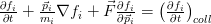 \frac{\partial f_i}{\partial t} + \frac{\vec{p}_i}{m_i}\nabla f_i + \vec{F} \frac{\partial f_i}{\partial \vec{p}_i} = \left(\frac{\partial f_i}{\partial t}\right)_{coll}