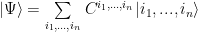 |\Psi\rangle=\sum\limits_{i_1,...,i_n} C^{i_1,...,i_n}|i_1,...,i_n\rangle