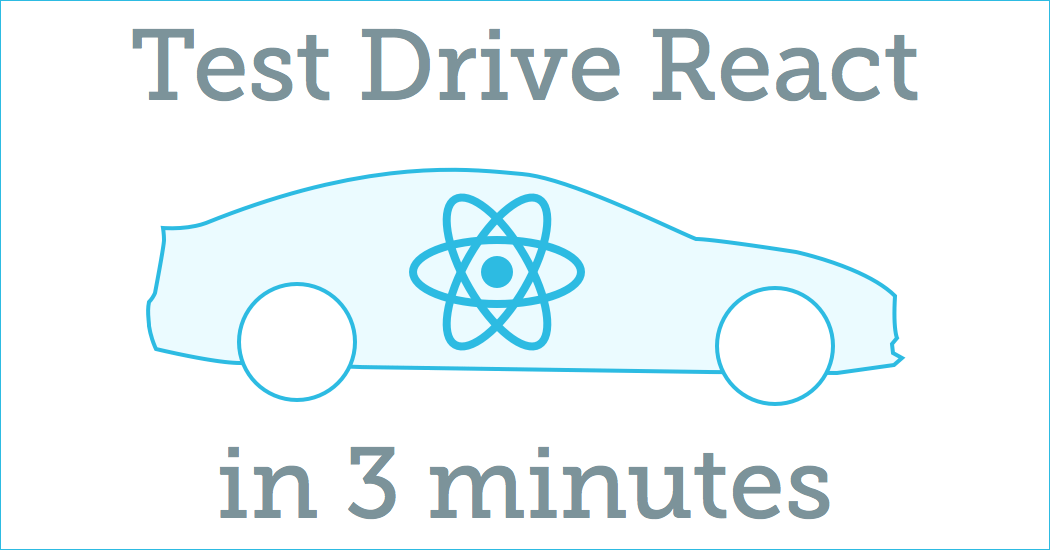 3 Minute React Test Drive